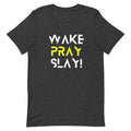 Wake, Pray, Slay t-shirt